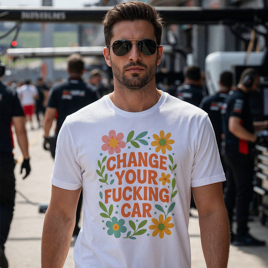 Change Your F*cking Car - T-Shirt