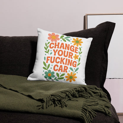 Change Your F*cking Car - Premium Pillow